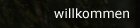 Willkommen